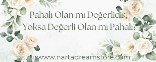 Pahalı Olan mı Değerlidir, Yoksa Değerli Olan mı Pahalı?
