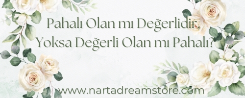 Pahalı Olan mı Değerlidir, Yoksa Değerli Olan mı Pahalı?